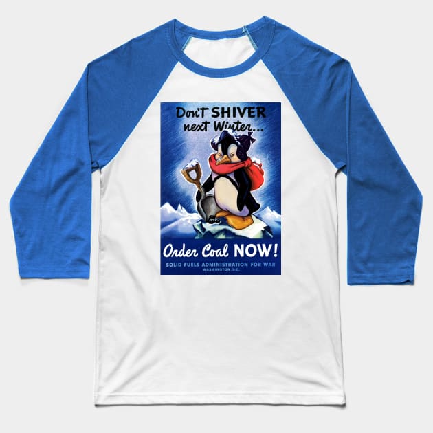 Restored Don't Shiver Next Winter! WWII Poster with Penguin Holding A Shovel Baseball T-Shirt by vintageposterco